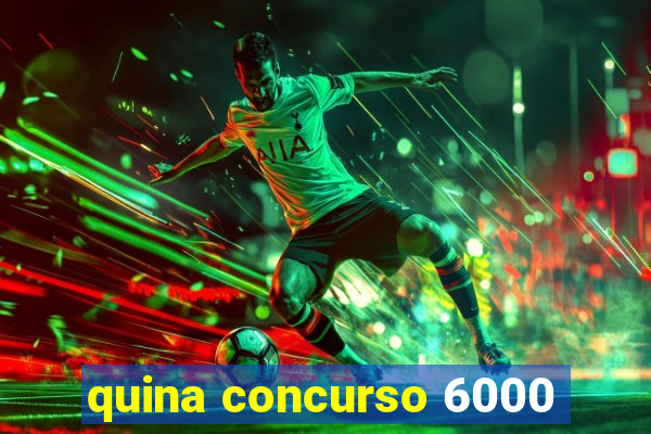 quina concurso 6000